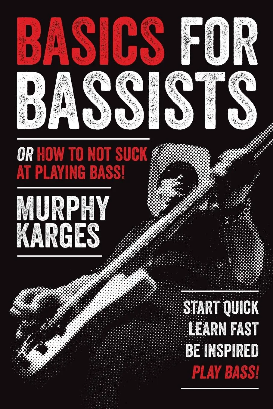 Cover: 9798990693401 | Basics for Bassists | or How to Not Suck at Playing Bass! | Karges