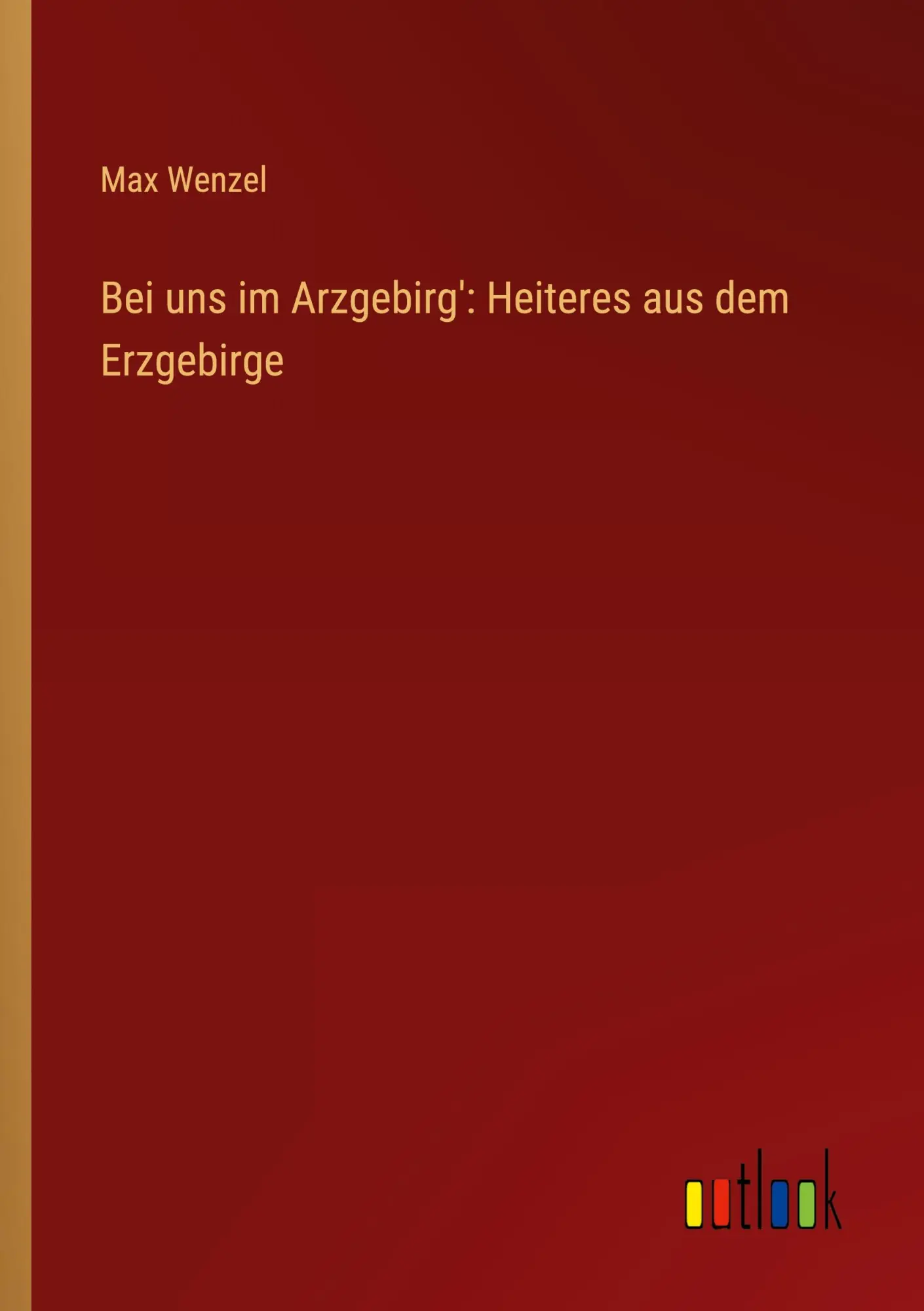 Cover: 9783368913601 | Bei uns im Arzgebirg': Heiteres aus dem Erzgebirge | Max Wenzel | Buch