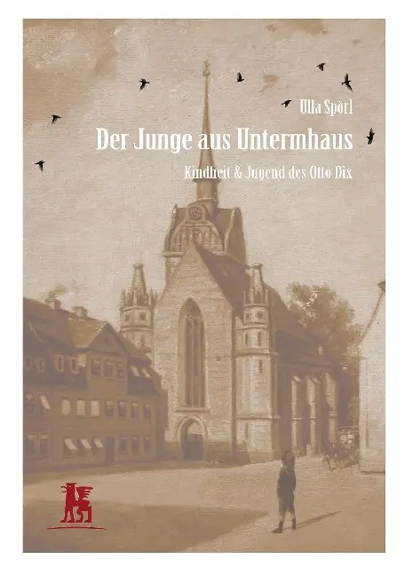Cover: 9783946553601 | Der Junge aus Untermhaus | Kindheit &amp; Jugend des Otto Dix | Ulla Spörl