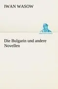 Cover: 9783842413801 | Die Bulgarin und andere Novellen | Iwan Wasow | Taschenbuch | 100 S.
