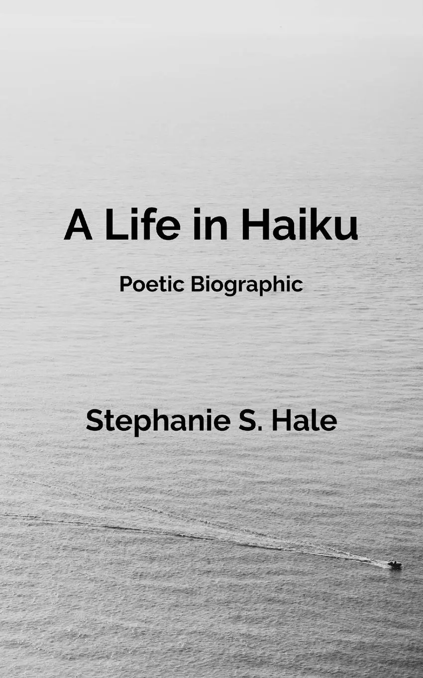 Cover: 9781069103901 | A Life in Haiku | Poetic Biographic | Stephanie S. Hale | Taschenbuch