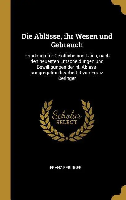 Cover: 9780274494101 | Die Ablässe, ihr Wesen und Gebrauch | Franz Beringer | Buch | Gebunden