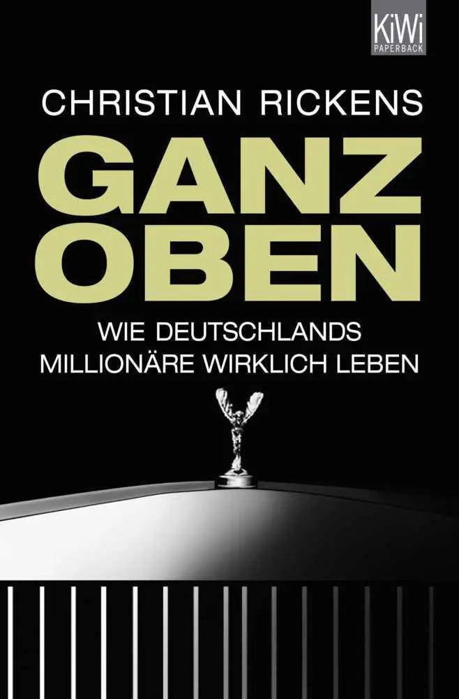 Cover: 9783462044201 | Ganz oben | Wie Deutschlands Millionäre wirklich leben | Rickens