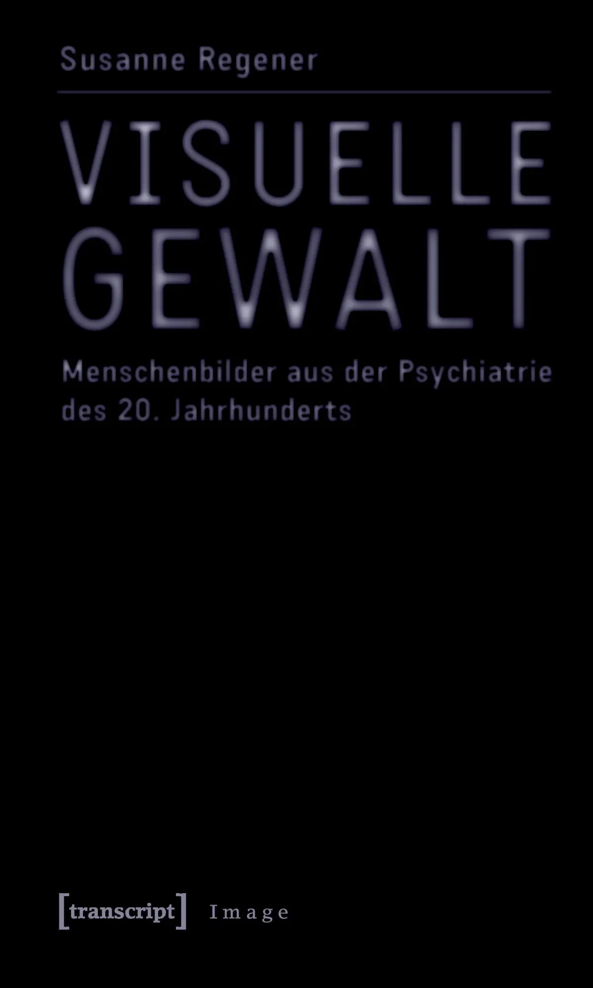 Cover: 9783899424201 | Visuelle Gewalt | Susanne Regener | Taschenbuch | Image | 256 S.