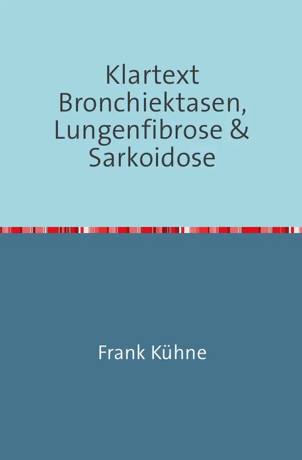Cover: 9783741834301 | Klartext Bronchiektasen, Lungenfibrose &amp; Sarkoidose | Frank Kühne