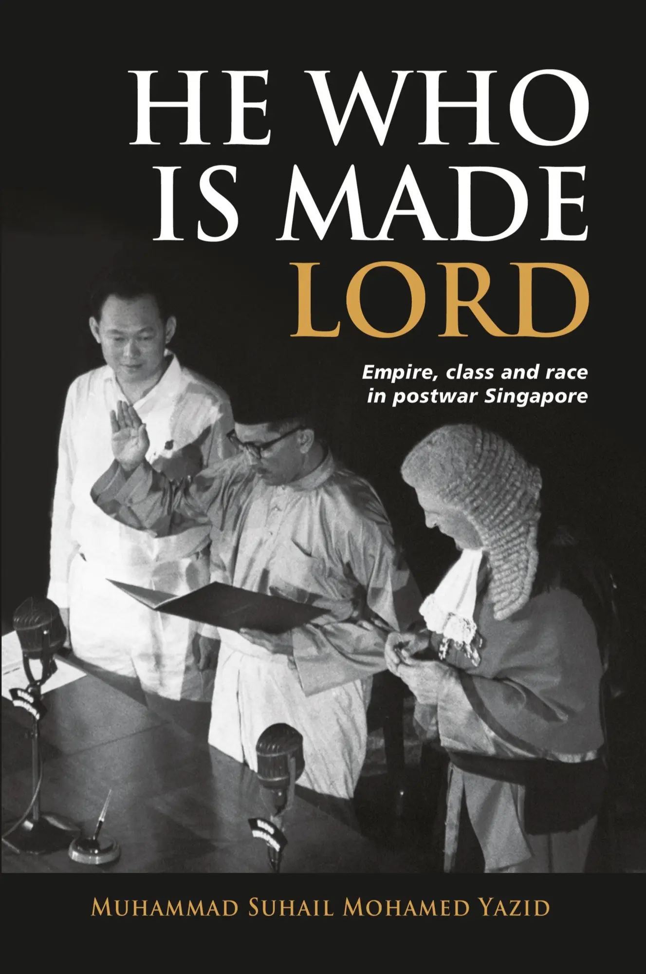 Cover: 9789815104301 | He Who is Made Lord | Empire, Class and Race in Postwar Singapore