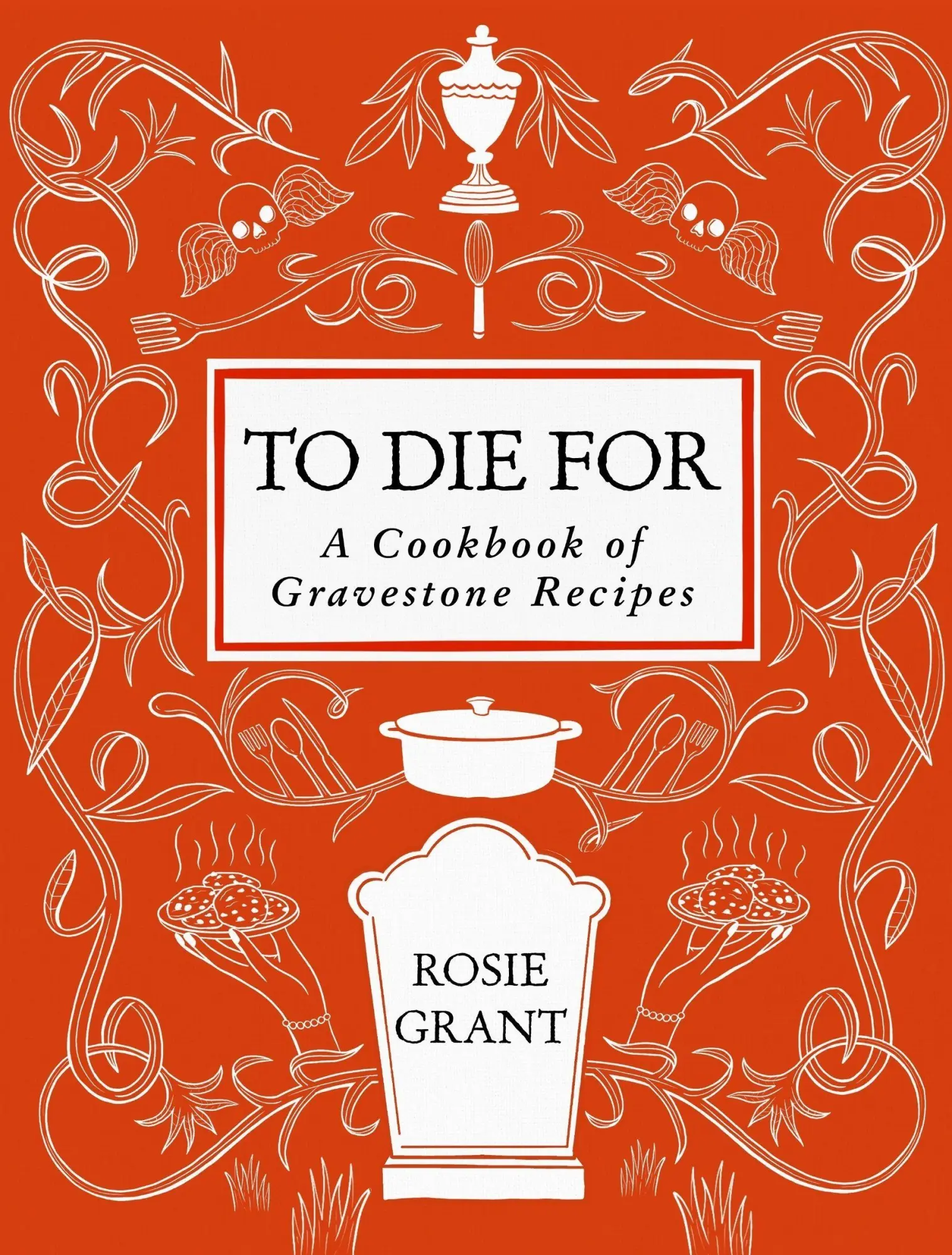 Cover: 9780063424401 | To Die For | A Cookbook of Gravestone Recipes | Rosie Grant | Buch