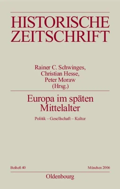 Europa im späten Mittelalter: Politik - Gesellschaft - Kultur (Historische Zeitschrift / Beihefte, Band 40)