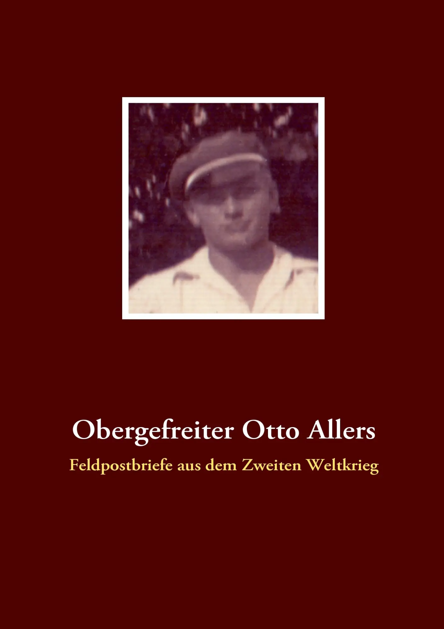 Cover: 9783837024401 | Obergefreiter Otto Allers | Feldpostbriefe aus dem Zweiten Weltkrieg