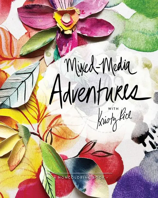 Cover: 9780764364501 | Mixed-Media Adventures with Kristy Rice | A Noncoloring Book | Rice