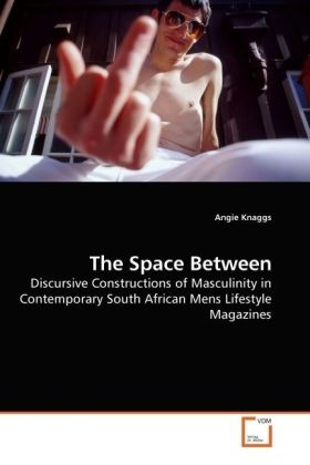 The Space Between | Discursive Constructions of Masculinity in Contemporary South African Mens Lifestyle Magazines | Angie Knaggs | Taschenbuch | Englisch | VDM Verlag Dr. Müller | EAN 9783639184501 - Knaggs, Angie