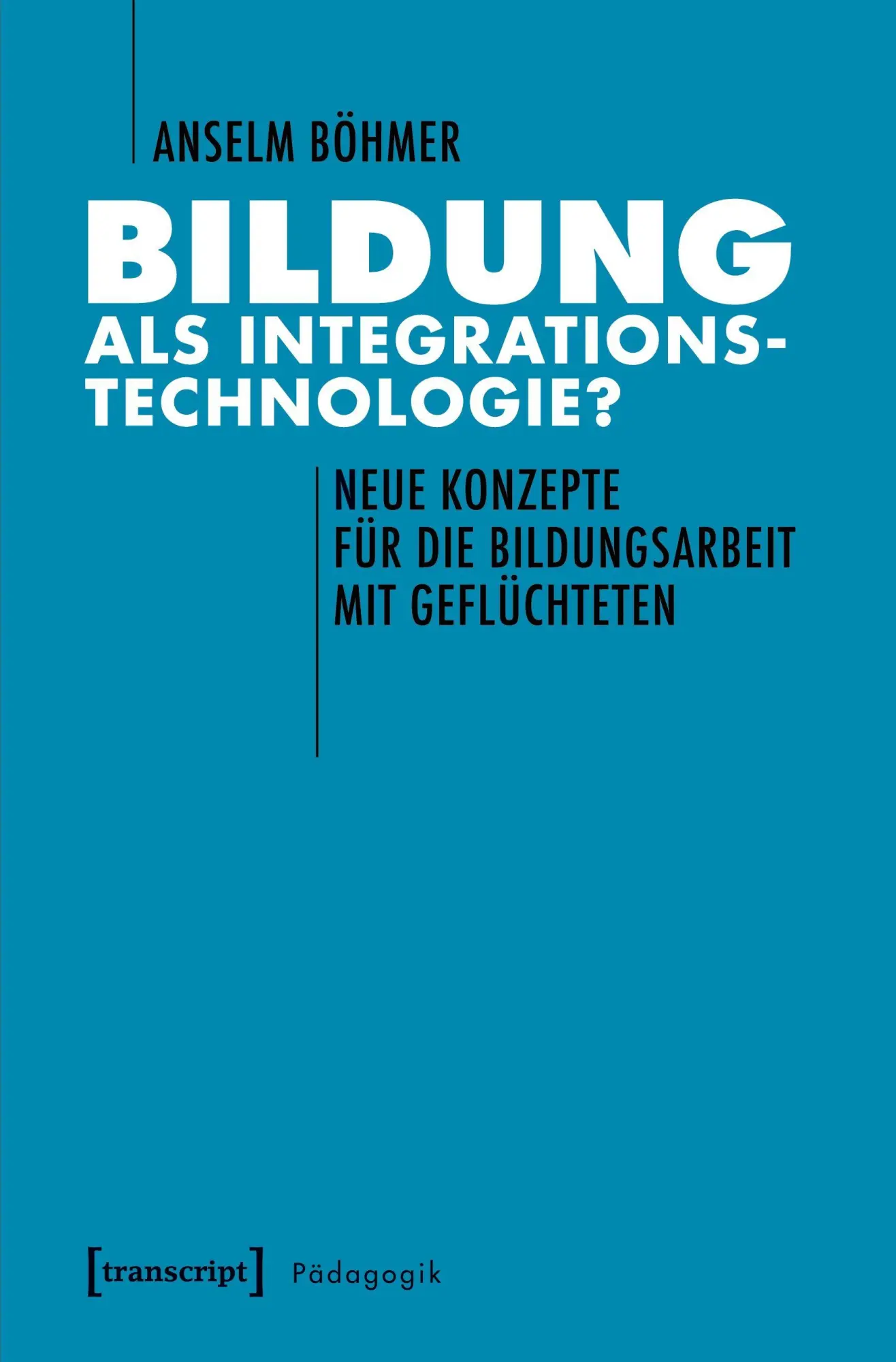 Cover: 9783837634501 | Bildung als Integrationstechnologie? | Anselm Böhmer | Taschenbuch