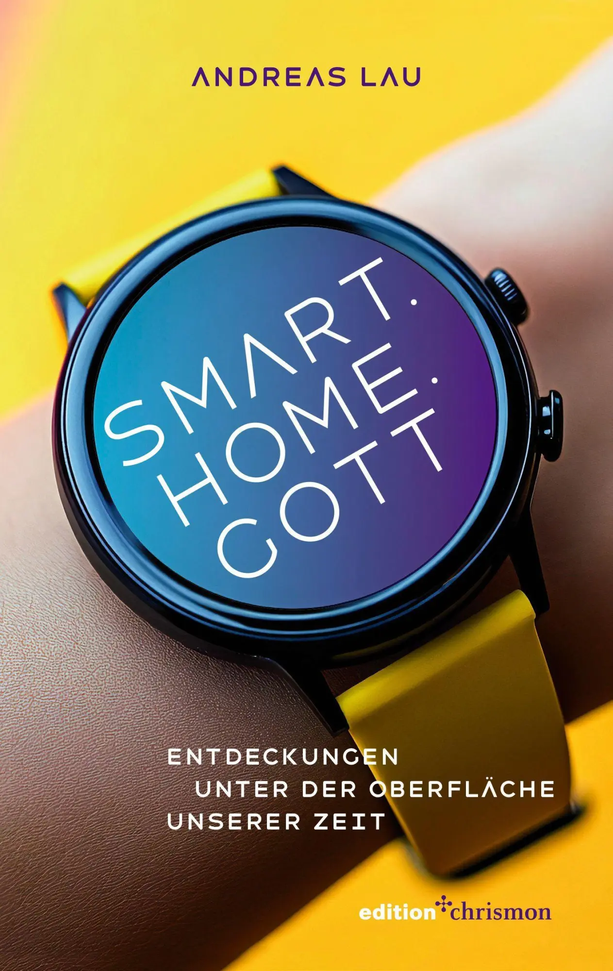 Cover: 9783960384601 | Smart.Home.Gott | Entdeckungen unter der Oberfläche unserer Zeit | Lau