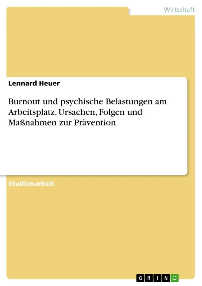 Burnout und psychische Belastungen am Arbeitsplatz. Ursachen, Folgen und Maßnahmen zur Prävention