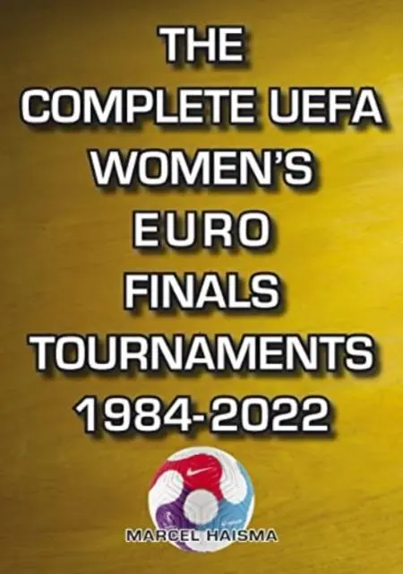 Cover: 9781862234901 | The Complete UEFA Women's Euro Finals Tournaments 1984-2022 | Haisma