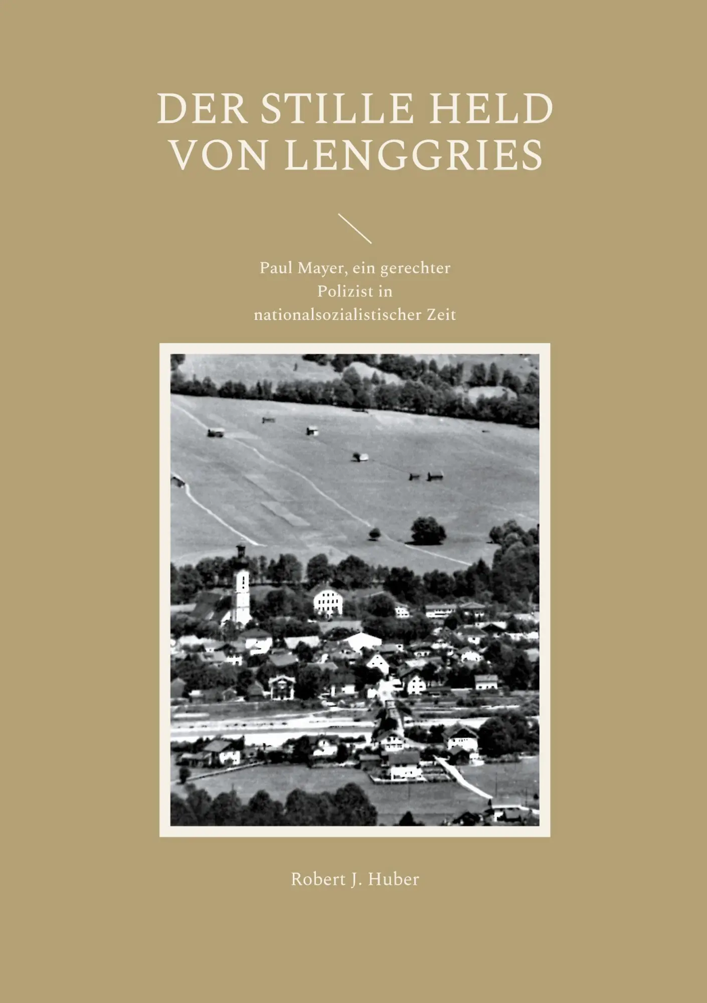Cover: 9783755734901 | Der stille Held von Lenggries | Robert J. Huber | Taschenbuch | 96 S.
