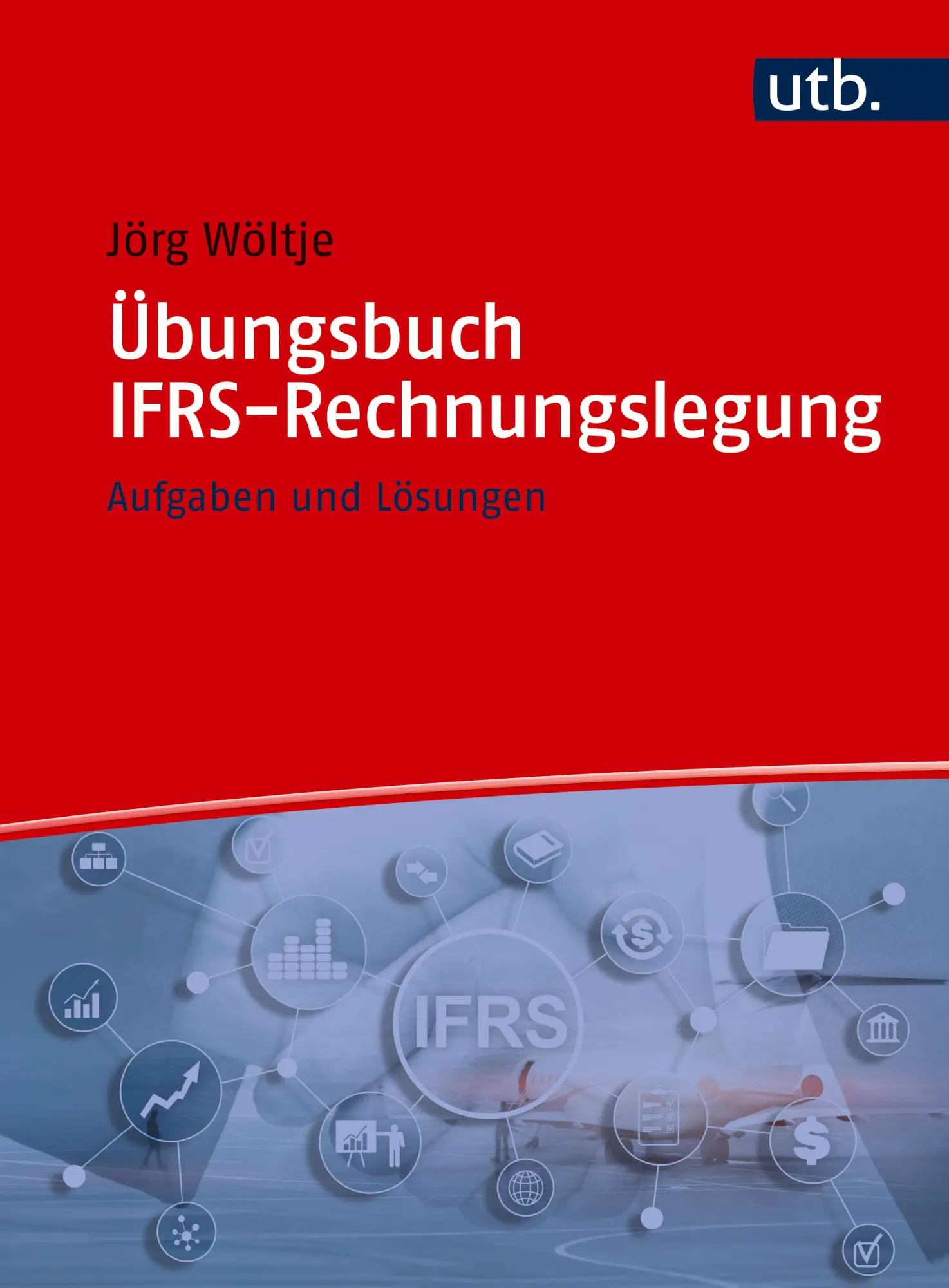 Cover: 9783825264901 | Übungsbuch IFRS-Rechnungslegung | Aufgaben und Lösungen | Jörg Wöltje