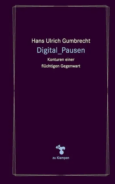 Cover: 9783866745001 | Digitale_Pausen | Konturen einer flüchtigen Gegenwart | Gumbrecht