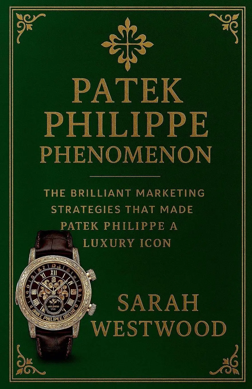 Cover: 9798230095101 | Patek Philippe Phenomenon - The Brilliant Marketing Strategies That...
