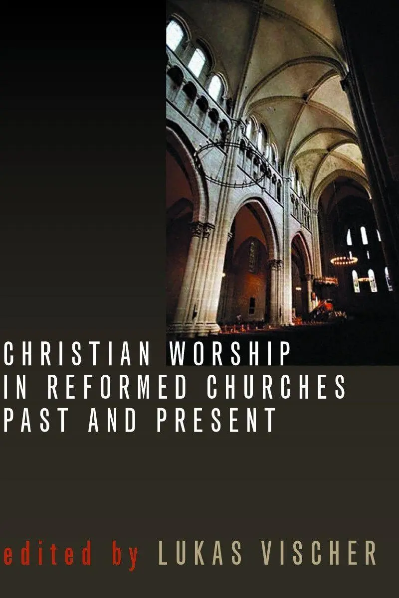 Cover: 9780802805201 | Christian Worship in Reformed Churches Past and Present | Vischer