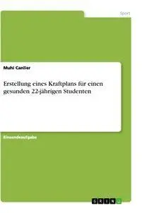 Cover: 9783346425201 | Erstellung eines Kraftplans für einen gesunden 22-jährigen Studenten