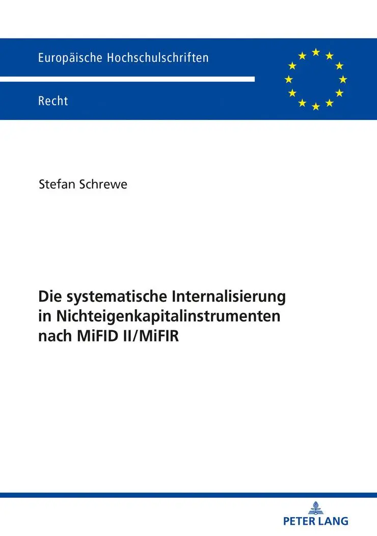 Die systematische Internalisierung in Nichteigenkapitalinstrumenten nach MiFID II/MiFIR: Dissertationsschrift (Europäische Hochschulschriften Recht, Band 6087)