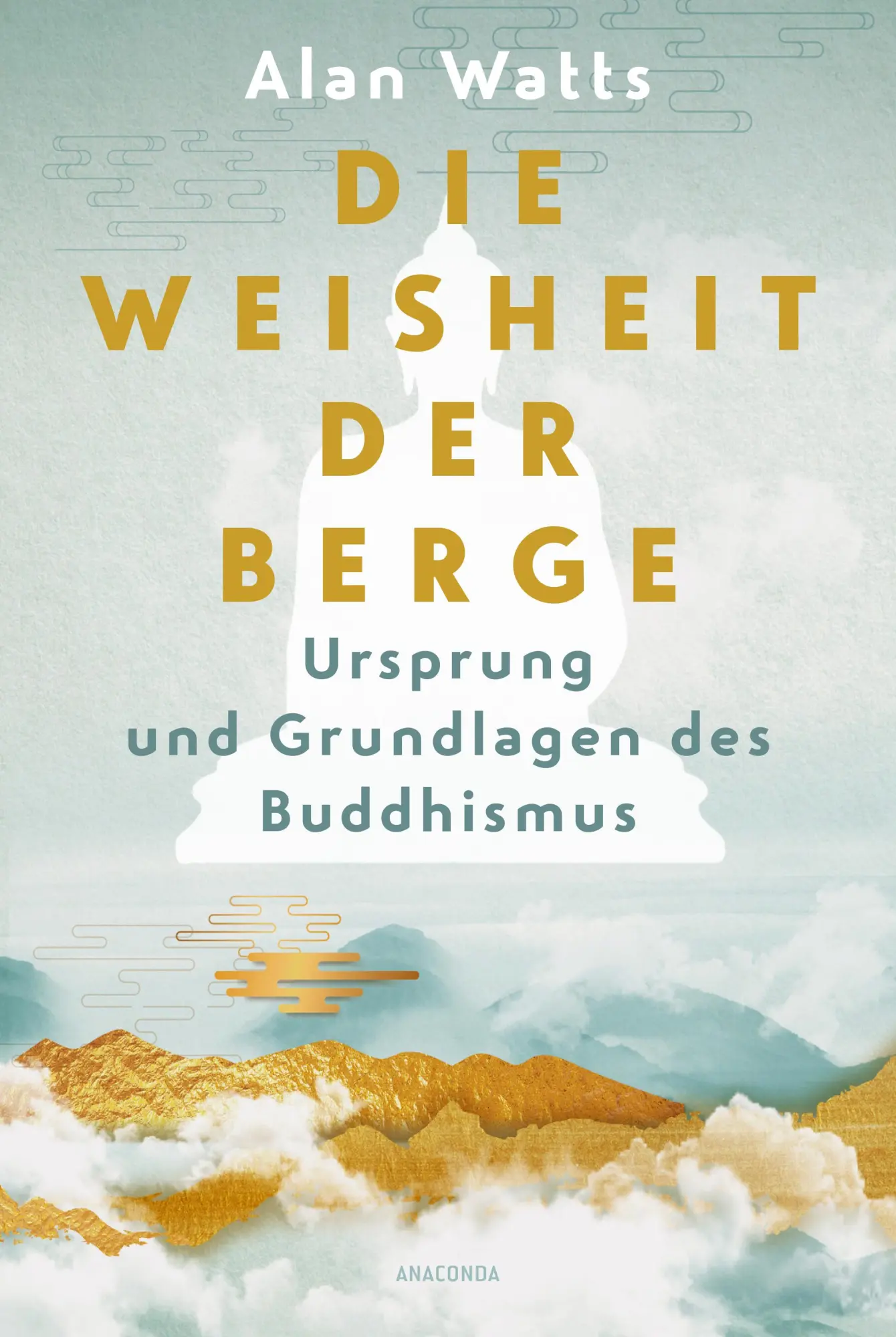 Cover: 9783730615201 | Die Weisheit der Berge. Ursprung und Grundlagen des Buddhismus | Watts