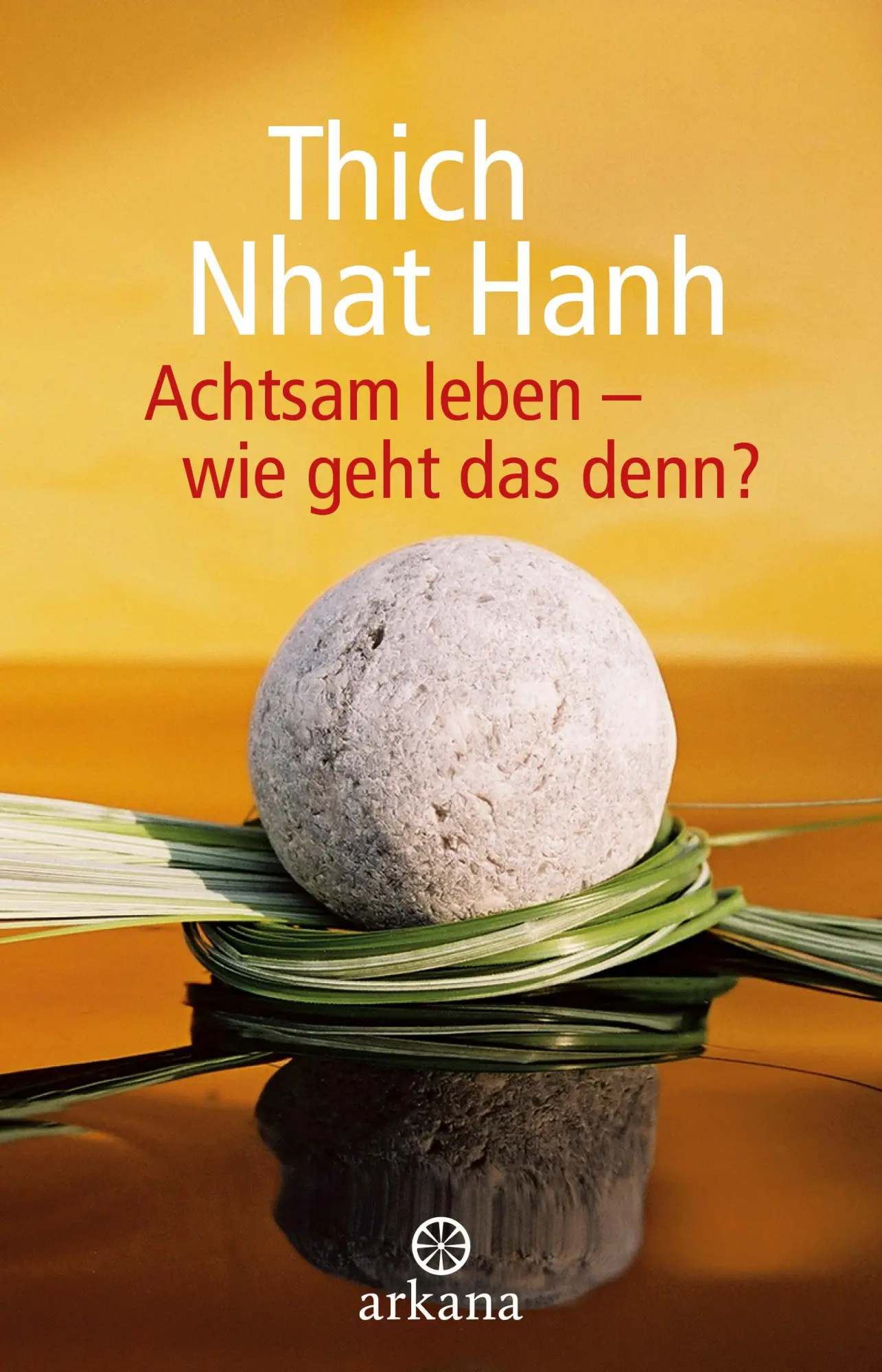 Cover: 9783442345601 | Achtsam leben - wie geht das denn? | Thich Nhat Hanh | Taschenbuch