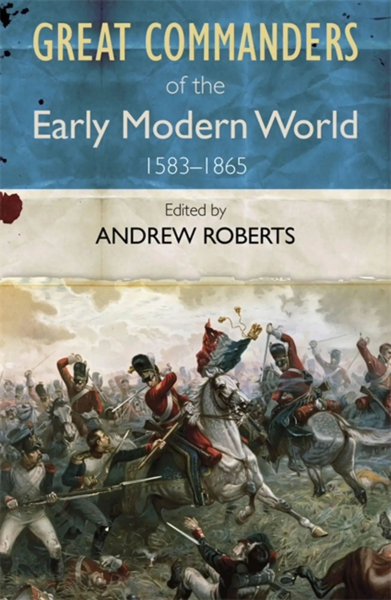 Cover: 9780857385901 | The Great Commanders of the Early Modern World 1567-1865 | Roberts