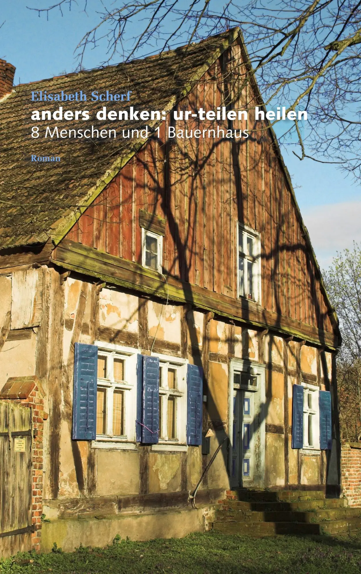 anders denken: ur-teilen heilen: 8 Menschen und 1 Bauernhaus