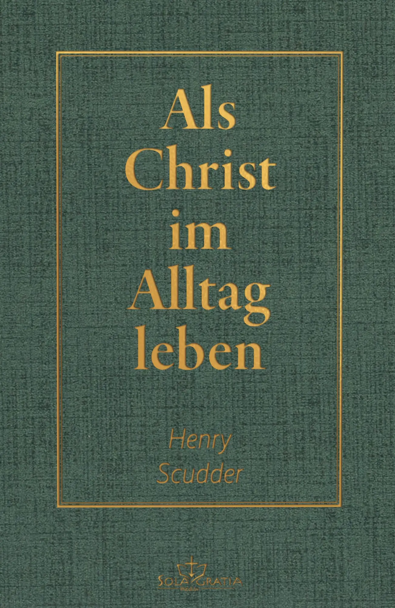 Cover: 9783948475901 | Als Christ im Alltag leben | Henry Scudder | Sola Gratia Medien