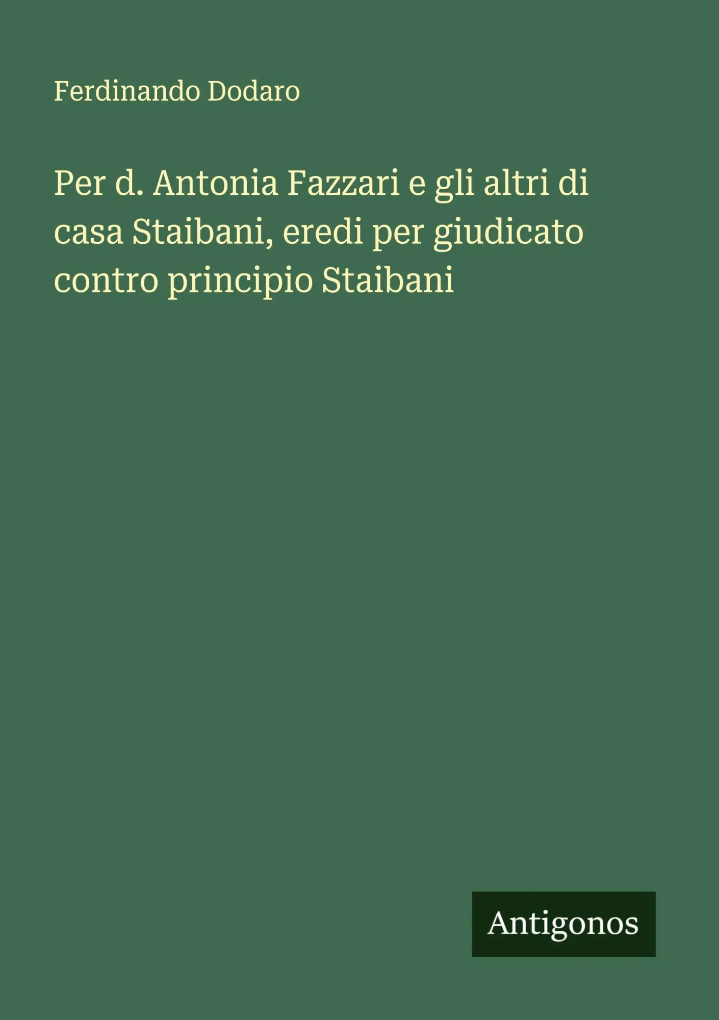 Per d. Antonia Fazzari e gli altri di casa Staibani, eredi per giudicato contro principio Staibani