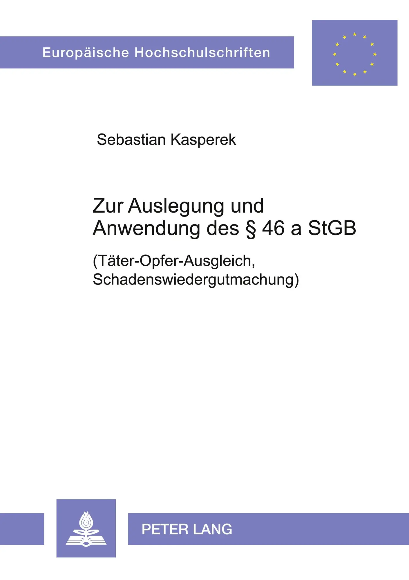 Zur Auslegung und Anwendung des § 46 a StGB: (Täter-Opfer-Ausgleich, Schadenswiedergutmachung) (Europäische Hochschulschriften - Reihe II)