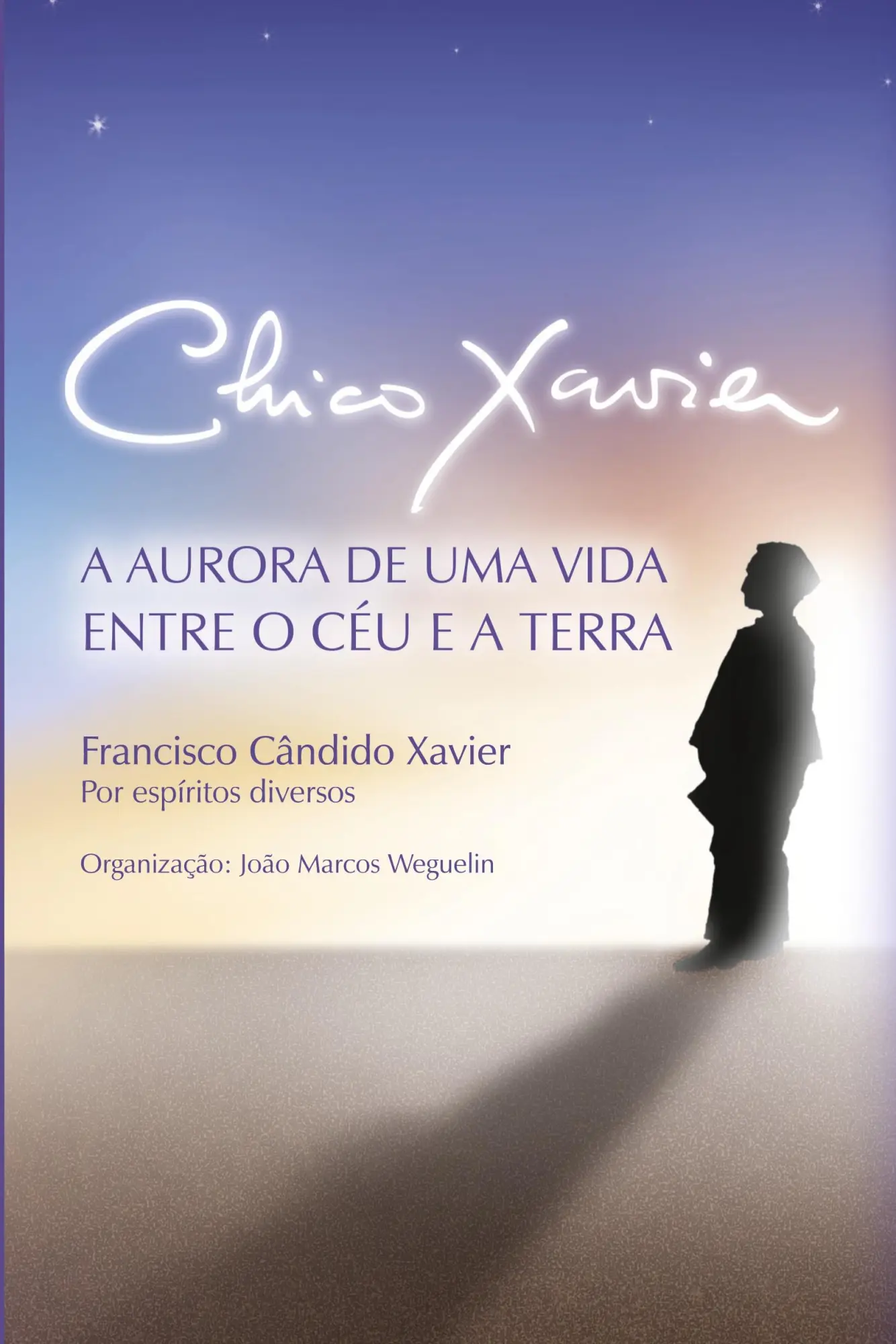 Cover: 9788563716101 | Chico Xavier | A Aurora de uma Vida entre o Céu e a Terra | Buch