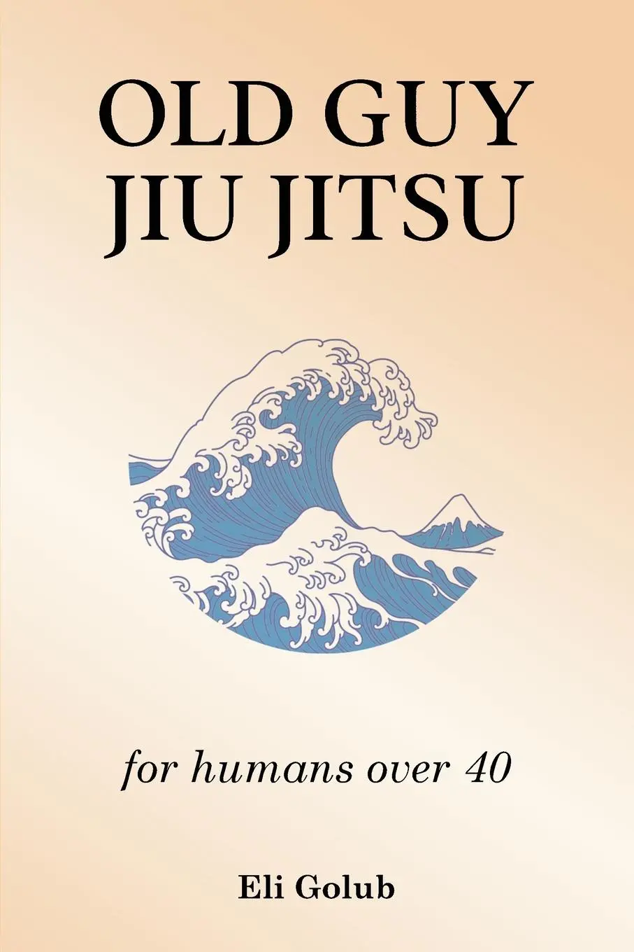Cover: 9781916626201 | OLD GUY JIU JITSU | for humans over 40 | Eli Golub | Taschenbuch