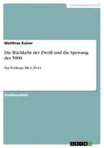 Cover: 9783640286201 | Die Rückkehr der Zwölf und die Speisung der 5000 | Matthias Kaiser