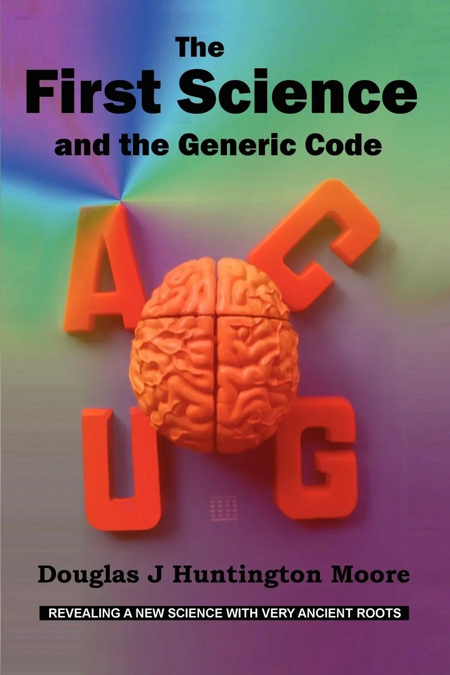 Cover: 9780987316301 | The First Science - And the Generic Code | Douglas J. Huntington Moore
