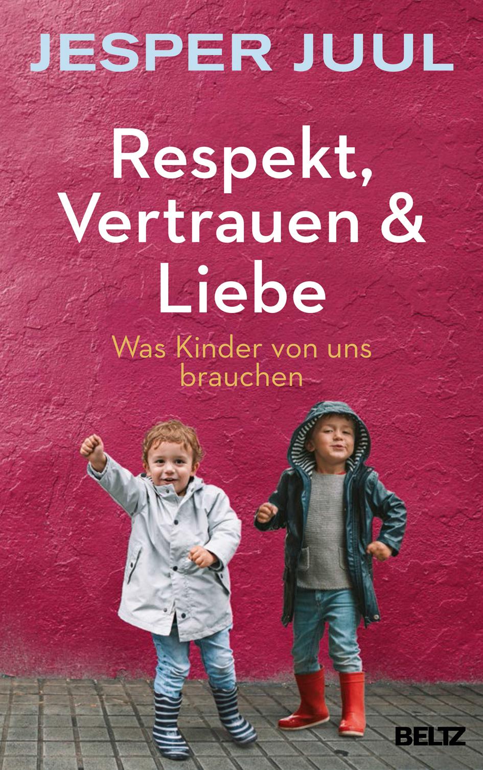Cover: 9783407866301 | Respekt, Vertrauen &amp; Liebe | Was Kinder von uns brauchen | Jesper Juul