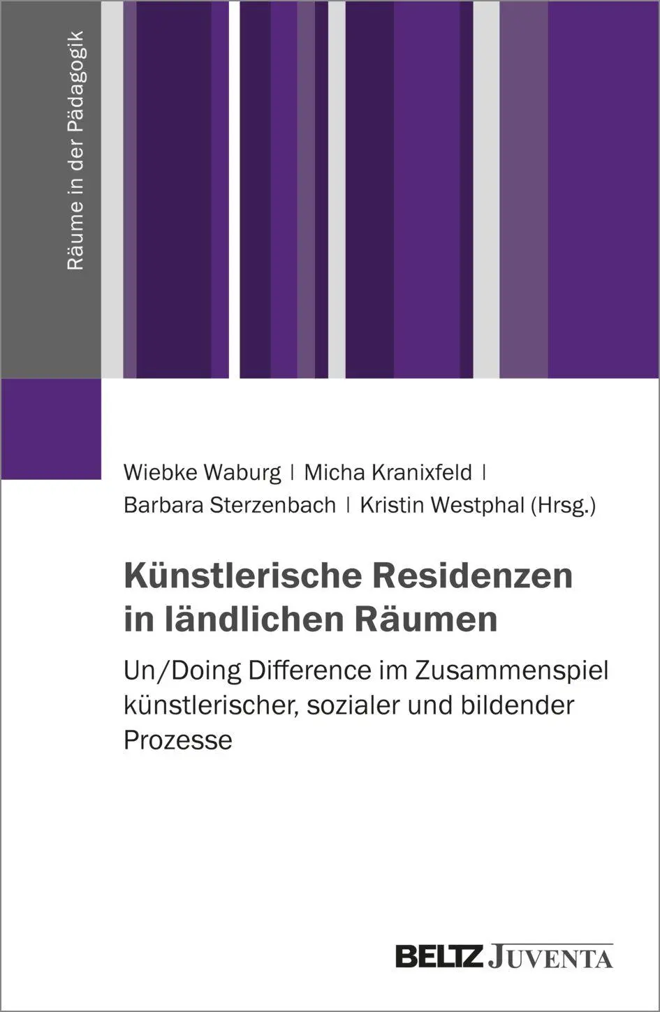 Künstlerische Residenzen in ländlichen Räumen: Un/Doing Difference im Zusammenspiel künstlerischer, sozialer und bildender Prozesse (Räume in der Pädagogik)