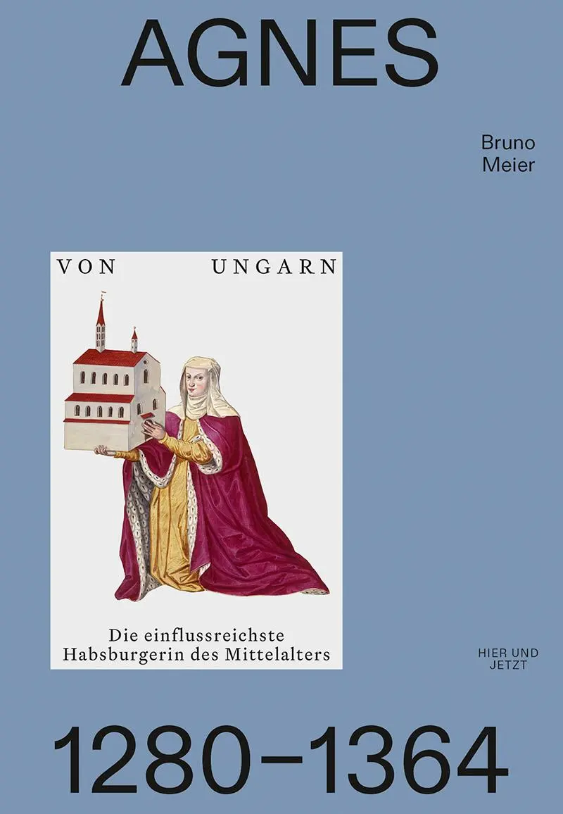 Cover: 9783039196401 | Agnes von Ungarn 1280-1364 | Bruno Meier | Buch | Deutsch | 2025