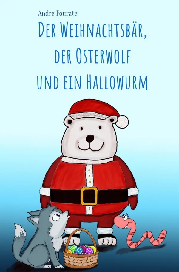 Cover: 9783754106501 | Der Weihnachtsbär, der Osterwolf und ein Hallowurm | André Fouraté