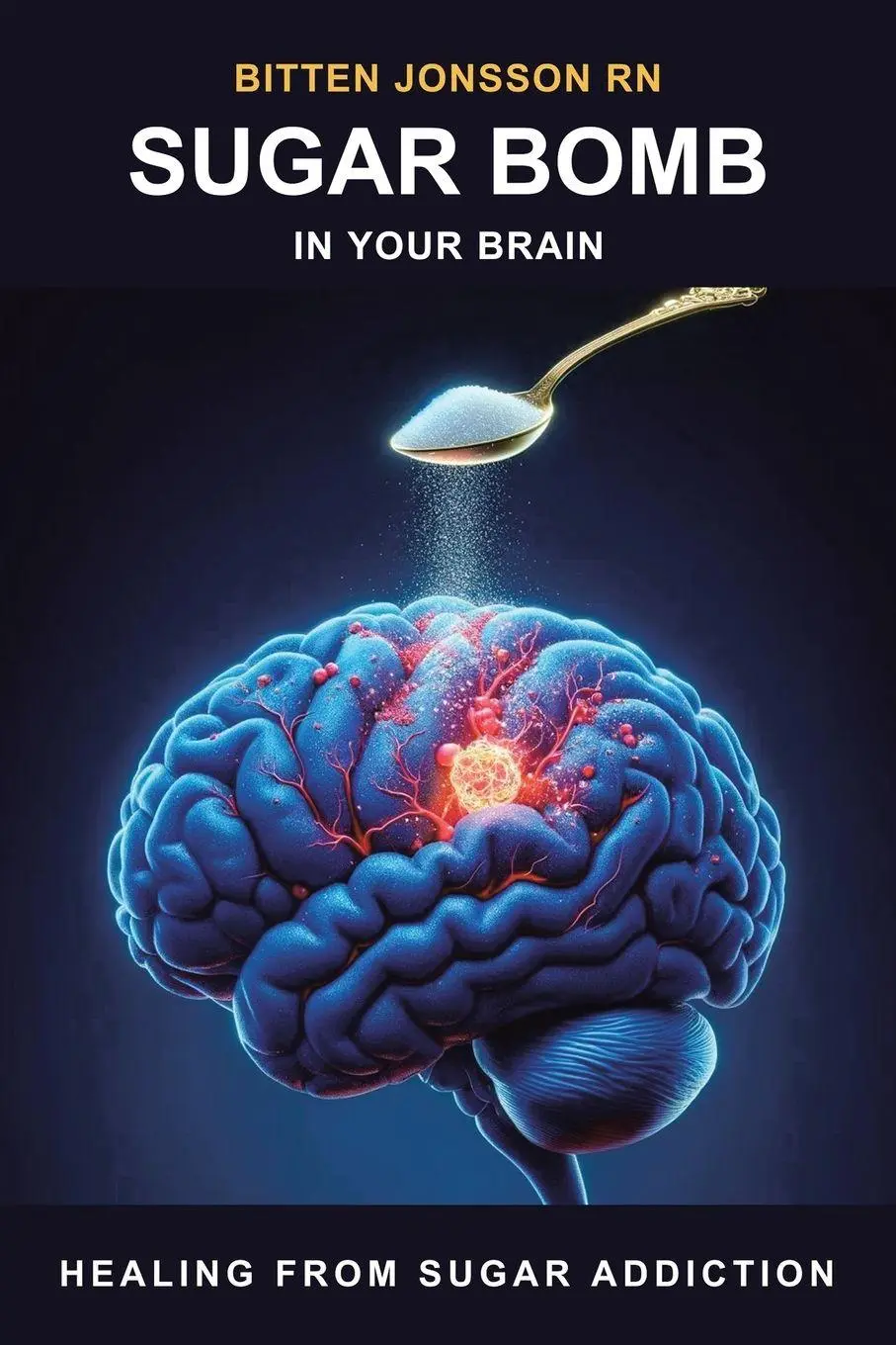 Cover: 9781470536701 | SUGAR BOMB IN YOUR BRAIN | Healing From Sugar Addiction | RN | Buch