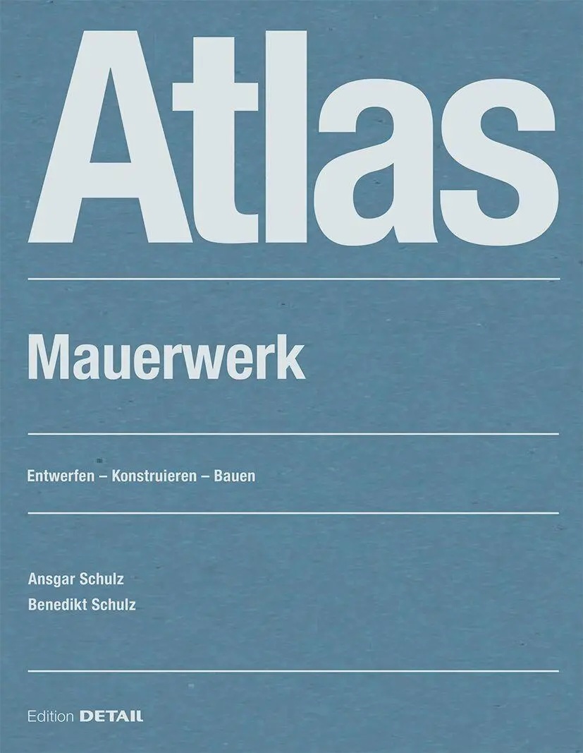 Cover: 9783955536701 | Atlas Mauerwerk | Entwerfen - Konstruieren - Bauen | Schulz (u. a.)