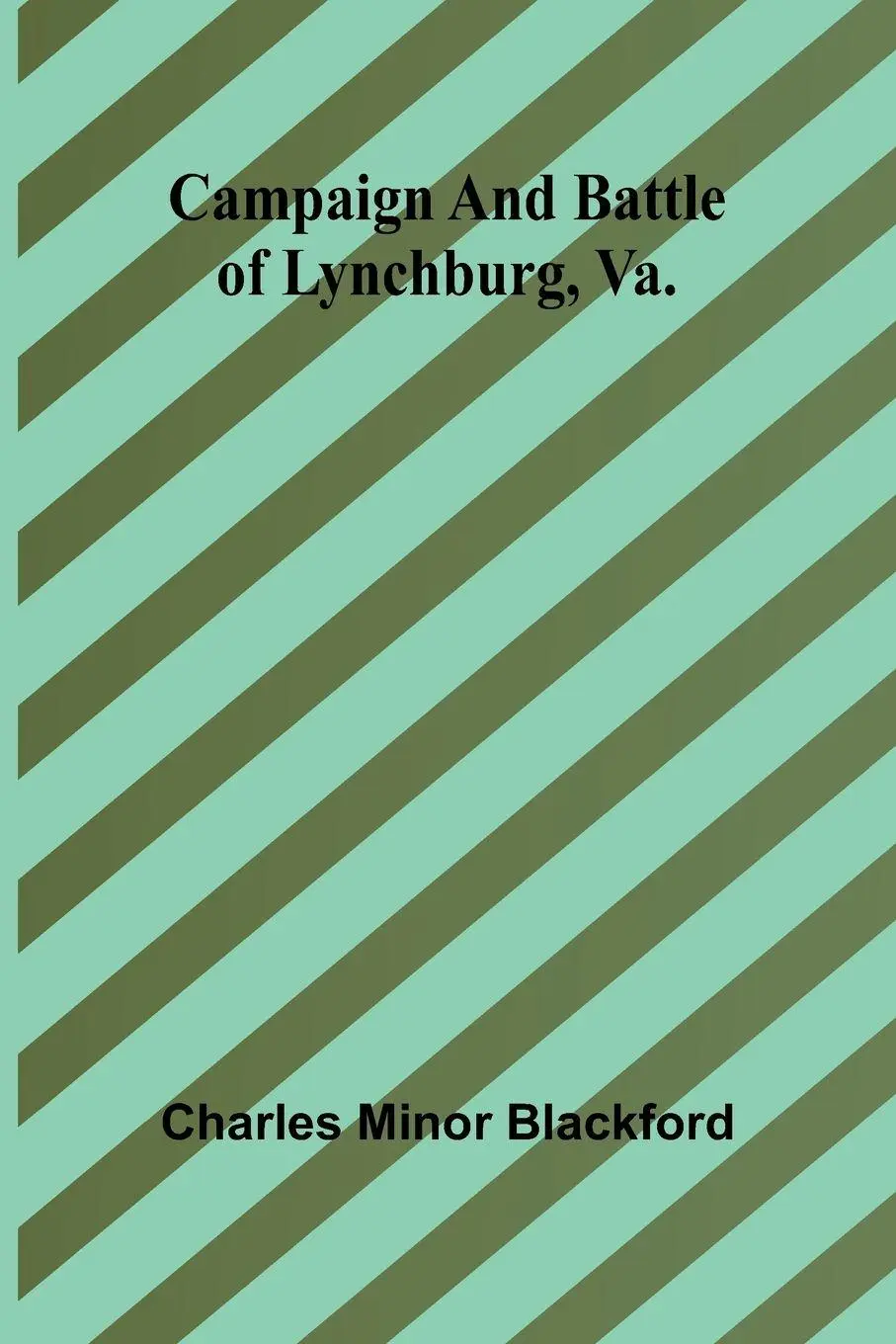 Cover: 9789364736701 | Campaign and battle of Lynchburg, Va. | Charles Minor Blackford | Buch