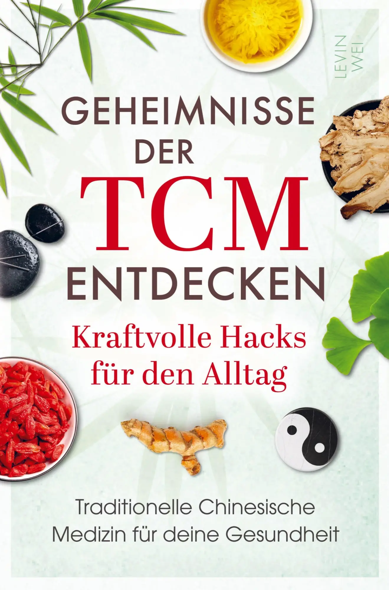 Cover: 9789403886701 | Geheimnisse der TCM entdecken: Kraftvolle Hacks für den Alltag | Wei