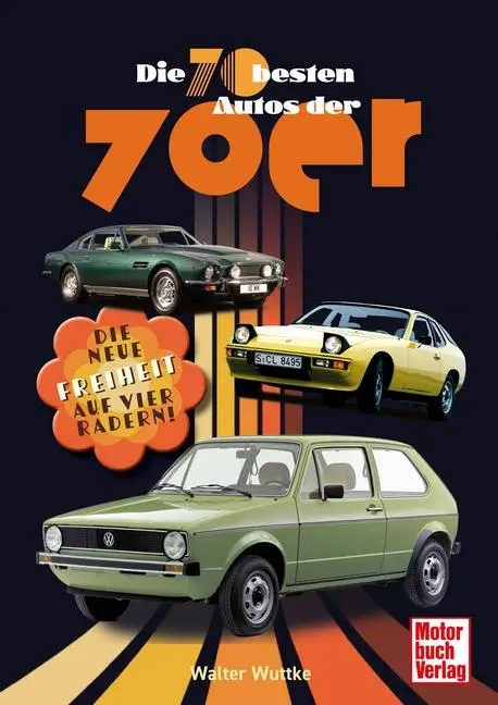Cover: 9783613046801 | Die 70 besten Autos der 70er | Die neue Freiheit auf vier Rädern!