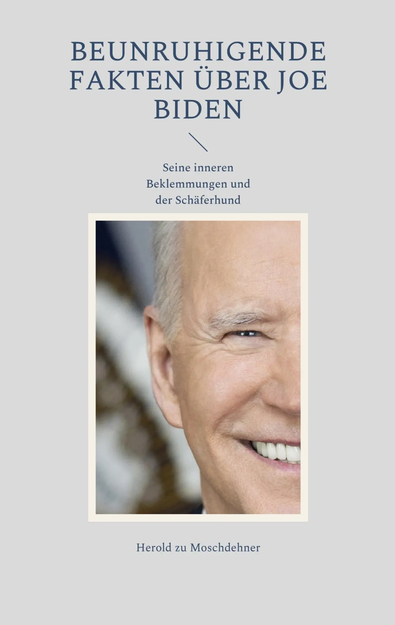 Cover: 9783754316801 | Beunruhigende Fakten über Joe Biden | Herold Zu Moschdehner | Buch