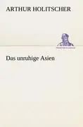 Cover: 9783847236801 | Das unruhige Asien | Arthur Holitscher | Taschenbuch | 428 S. | 2012