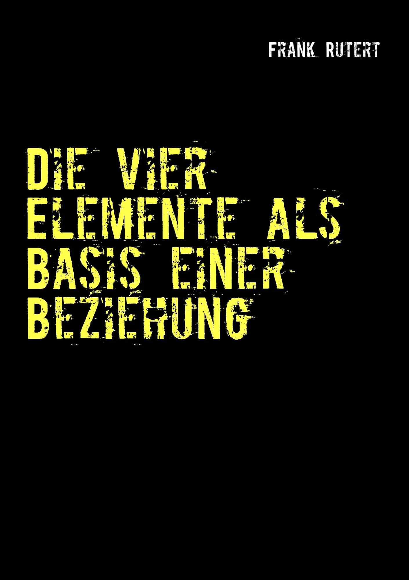 Cover: 9783848226801 | Die vier Elemente als Basis einer Beziehung | Frank Rutert | Buch