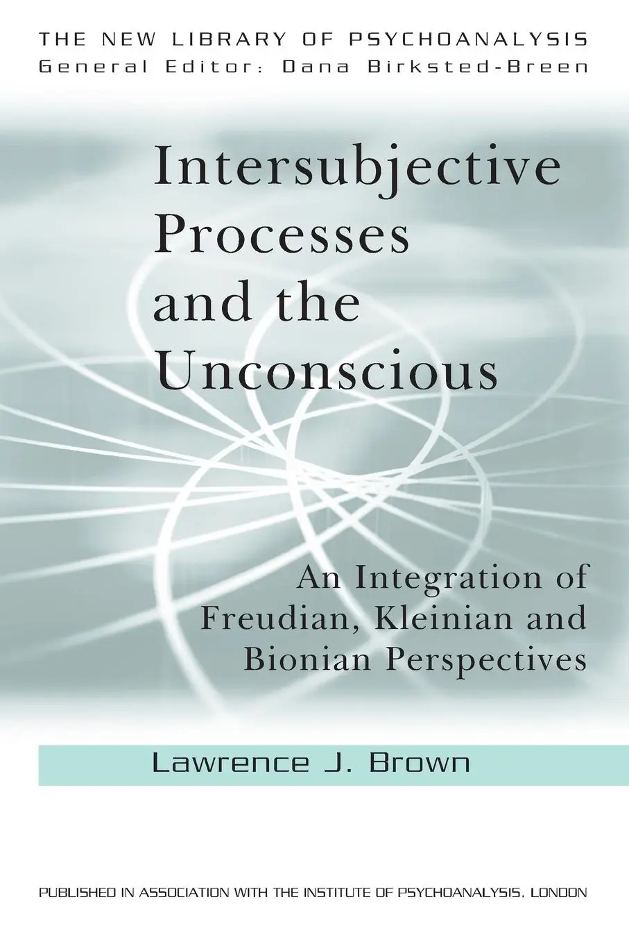 Cover: 9780415607001 | Intersubjective Processes and the Unconscious | Lawrence J. Brown